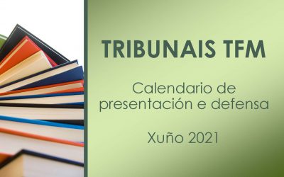 TRIBUNAL TFM, CALENDARIO DE PRESENTACIÓN E DEFENSA (Xuño 2021)