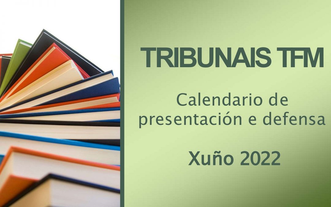 TRIBUNAL TFM, CALENDARIO DE PRESENTACIÓN E DEFENSA (Xuño 2022)